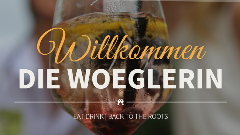 Welcome to the Woeglerin, © Die Woeglerin Welcome to the Woeglerin, © Die Woeglerin